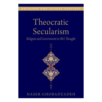 "Theocratic Secularism: Religion and Government in Shi'i Thought" - "" ("Ghobadzadeh Naser")