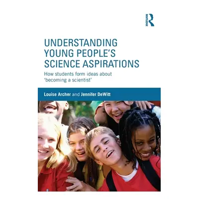 "Understanding Young People's Science Aspirations: How students form ideas about 'becoming a sci