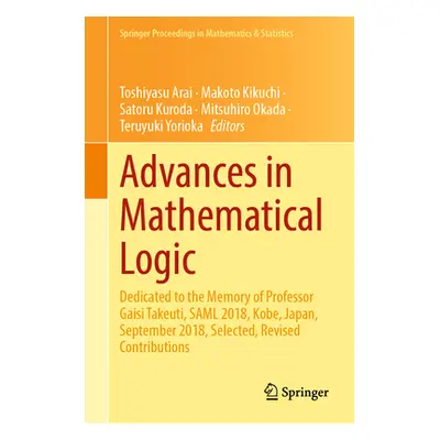 "Advances in Mathematical Logic: Dedicated to the Memory of Professor Gaisi Takeuti, Saml 2018, 