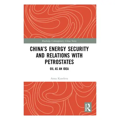 "China's Energy Security and Relations With Petrostates: Oil as an Idea" - "" ("Kuteleva Anna")