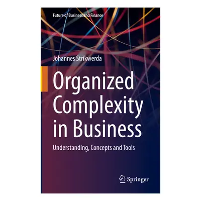 "Organized Complexity in Business: Understanding, Concepts and Tools" - "" ("Strikwerda Johannes