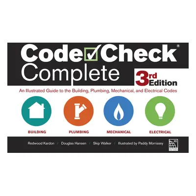 "Code Check Complete 3rd Edition: An Illustrated Guide to the Building, Plumbing, Mechanical, an