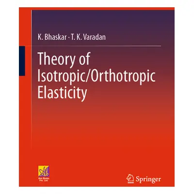 "Theory of Isotropic/Orthotropic Elasticity" - "" ("Bhaskar K.")