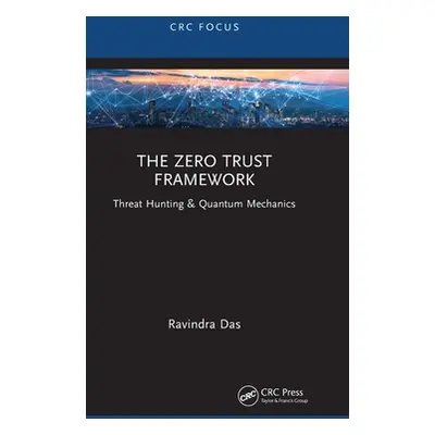 "The Zero Trust Framework: Threat Hunting & Quantum Mechanics" - "" ("Das Ravindra")