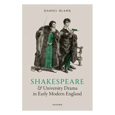 "Shakespeare and University Drama in Early Modern England" - "" ("Blank Daniel")