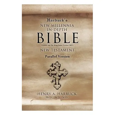 "Harbuck's NEW MILLENNIA IN-DEPTH BIBLE: New Testament" - "" ("Harbuck Th D. N. D. Henry A.")