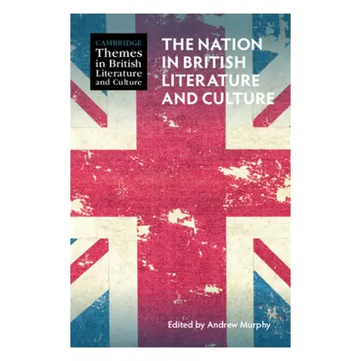 "The Nation in British Literature and Culture" - "" ("Murphy Andrew")