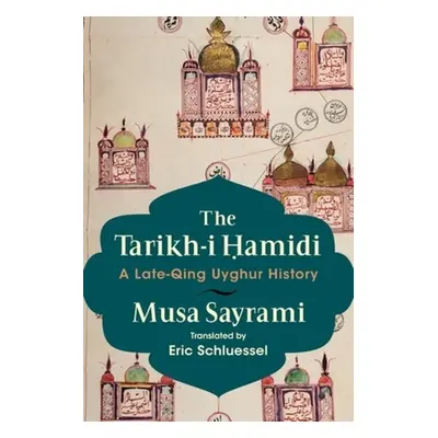 "The Tarikh-I Ḥamidi: A Late-Qing Uyghur History" - "" ("Sayrami Musa")