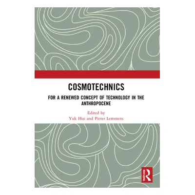 "Cosmotechnics: For a Renewed Concept of Technology in the Anthropocene" - "" ("Hui Yuk")