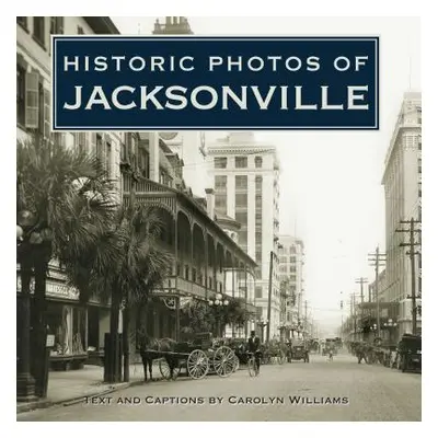 "Historic Photos of Jacksonville" - "" ("Williams Carolyn")