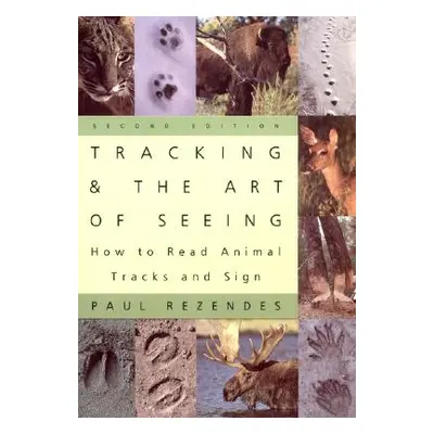 "Tracking and the Art of Seeing, 2nd Edition: How to Read Animal Tracks and Signs" - "" ("Rezend