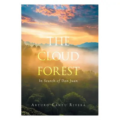 "The Cloud Forest: In Search of Don Juan" - "" ("Rivera Arturo Cantu")