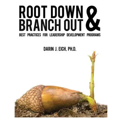 "Root Down and Branch Out: Best Practices for Leadership Development Programs" - "" ("Eich Darin