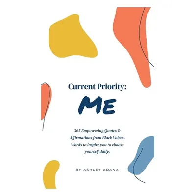 "Current Priority: Me: 365 Empowering Quotes and Affirmations from Black Voices. Words to Inspir