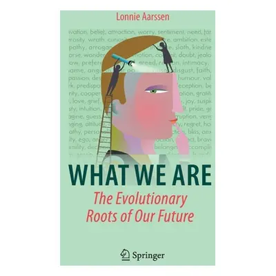 "What We Are: The Evolutionary Roots of Our Future" - "" ("Aarssen Lonnie")