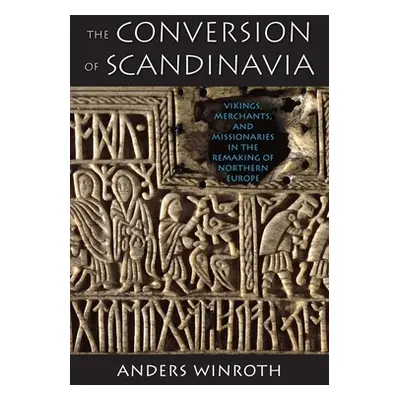 "The Conversion of Scandinavia: Vikings, Merchants, and Missionaries in the Remaking of Northern