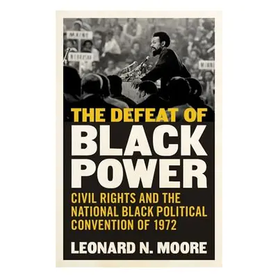 "The Defeat of Black Power: Civil Rights and the National Black Political Convention of 1972" - 