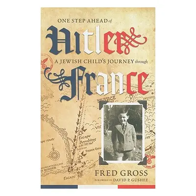 "One Step Ahead of Hitler: A Jewish Child's Journey through France" - "" ("Gross Fred")