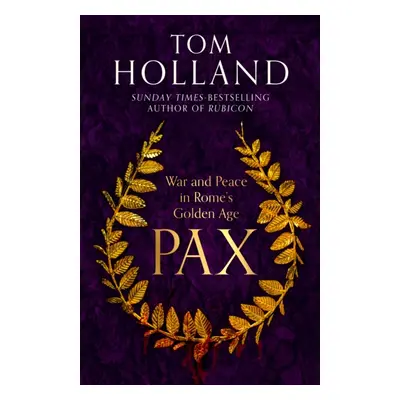 Pax - War and Peace in Rome's Golden Age (Holland Tom)