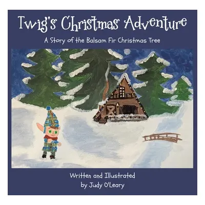 "Twig's Christmas Adventure: A Story of the Balsam Fir Christmas Tree" - "" ("O'Leary Judy")