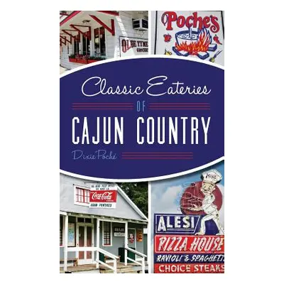 "Classic Eateries of Cajun Country" - "" ("Poche Dixie Lee")