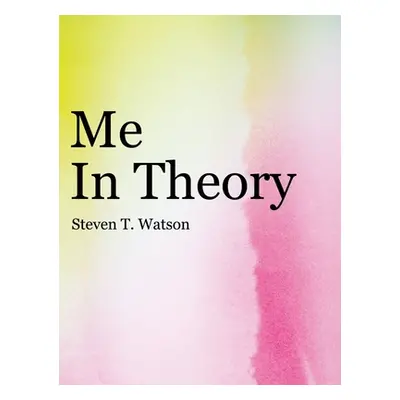 "Me in Theory" - "" ("Watson Steven T.")