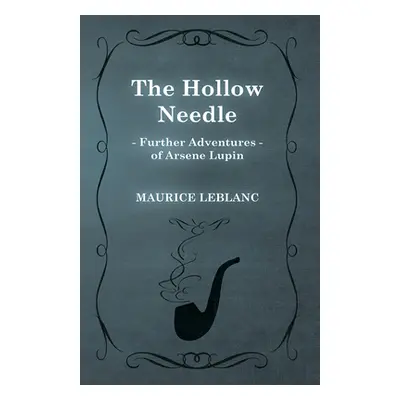 "The Hollow Needle; Further Adventures of Arsene Lupin" - "" ("LeBlanc Maurice")