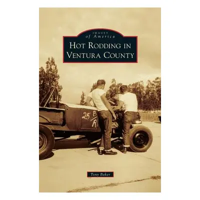 "Hot Rodding in Ventura County" - "" ("Baker Tony")