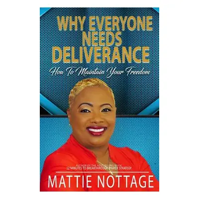 "Why Everyone Needs Deliverance: How To Maintain Your Freedom" - "" ("Nottage Mattie Monique")