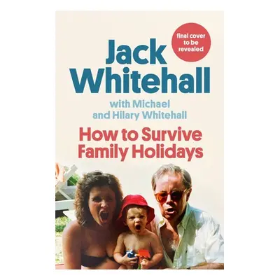 How to Survive Family Holidays (Whitehall Jack)