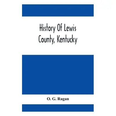 "History Of Lewis County, Kentucky" - "" ("G. Ragan O.")