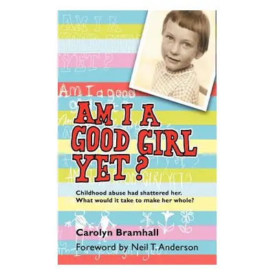 "Am I a Good Girl Yet?: Childhood Abuse Had Shattered Her. What Would It Take to Make Her Whole?