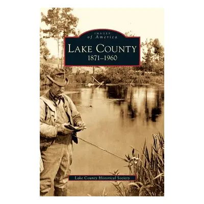 "Lake County: 1871-1960" - "" ("Lake County Historical Society")