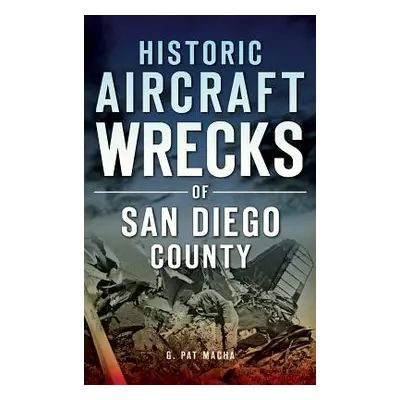 "Historic Aircraft Wrecks of San Diego County" - "" ("Macha G. Pat")