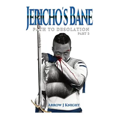 "Jericho's Bane: Path to Desolation Part 2" - "" ("Knight Arrow J.")