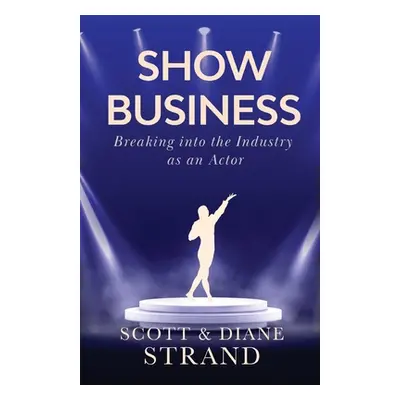 "Show Business: Breaking into the Industry as an Actor" - "" ("Strand Scott")