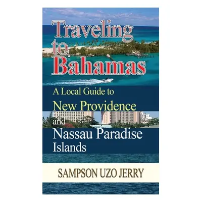 "Traveling to Bahamas. A Local Guide to New Providence and Nassau Paradise Islands" - "" ("Jerry