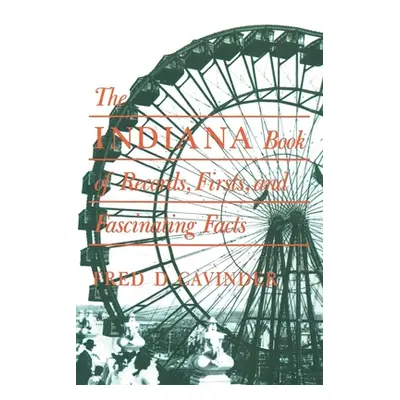 "The Indiana Book of Records, Firsts, and Fascinating Facts" - "" ("Cavinder Fred D.")