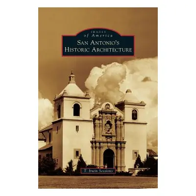 "San Antonio's Historic Architecture" - "" ("Sessions T. Irwin")