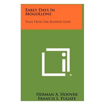 "Early Days in Mogollons: Tales from the Bloated Goat" - "" ("Hoover Herman A.")