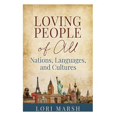 "Loving People Of All Nations, Languages, and Cultures" - "" ("Marsh Lori")