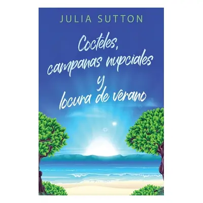 "Cocteles, campanas nupciales y locura de verano" - "" ("Sutton Julia")