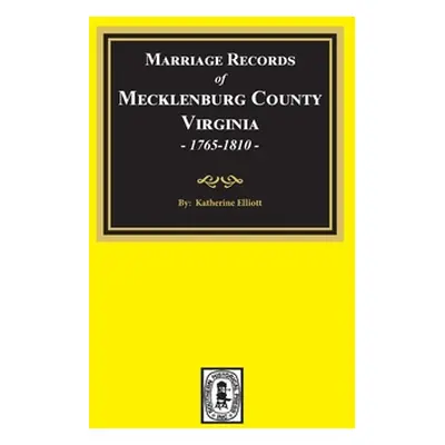 "Marriage Records of Mecklenburg County, Virginia, 1765-1810. (Volume #1)" - "" ("Elliott Kather