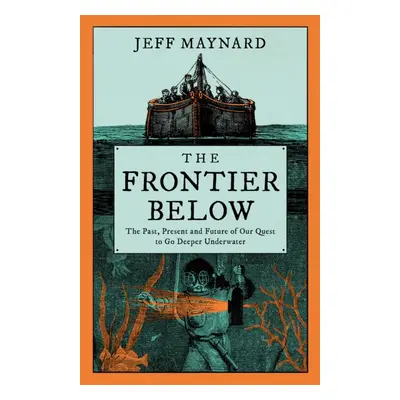 "Frontier Below" - "The Past, Present and Future of Our Quest to Go Deeper Underwater" ("Maynard