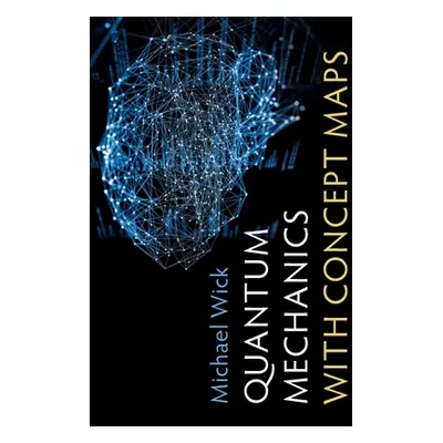 "Quantum Mechanics with Concept Maps" - "" ("Wick Michael")