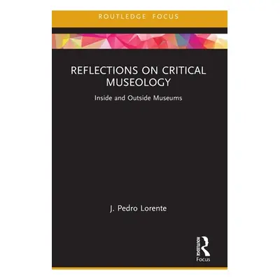 "Reflections on Critical Museology: Inside and Outside Museums" - "" ("Lorente J. Pedro")