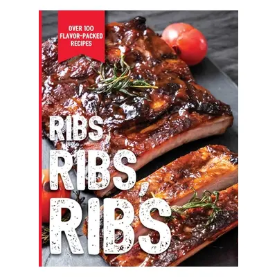 "Ribs, Ribs, Ribs: Over 100 Flavor-Packed Recipes" - "" ("The Coastal Kitchen")