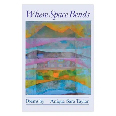 "Where Space Bends" - "" ("Taylor Anique Sara")