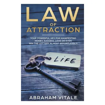 "Law Of Attraction: Your Powerful Key for Manifesting Money, Success, Love or Even Win The Lotte