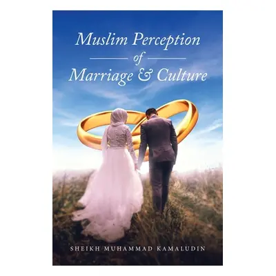 "Muslim Perception of Marriage and Culture" - "" ("Kamaludin Sheikh Muhammad")